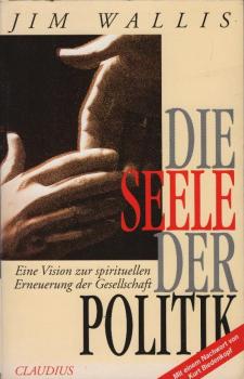Die Seele der Politik : eine Vision zur spirituellen Erneuerung der Gesellschaft