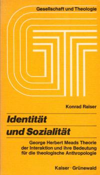Identität und Sozialität : George Herbert Meads Theorie d. Interaktion u. ihre Bedeutung f.d. theolog. Anthropologie