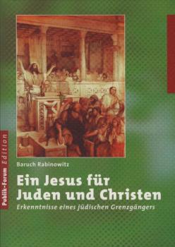 Ein Jesus für Juden und Christen : Erkenntnisse eines jüdischen Grenzgängers
