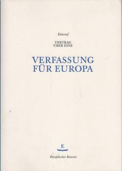 Entwurf Vertrag über eine Verfassung für Europa : vom Europäischen Konvent im Konsensverfahren angenommen am 13. Juni und 10. Juli 2003 ; dem Präsidenten des Europäischen Rates in Rom überreicht, 18. Juli 2003 / Europäischer Konvent