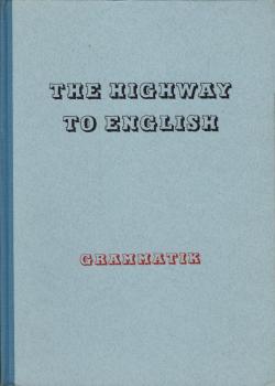 The highway to English : Kurzgefasste Grammatik des heutigen Englisch