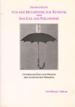 Von der Metaphysik zur Ästhetik oder das Exil der Philosophie : Untersuchungen zum Prozess der ästhetischen Moderne