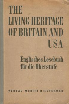 The living Heritage of Great Britain and the United States of America : Englisches Lesebuch f. Oberklassen / Gustav Schad ; Kurt Schrey