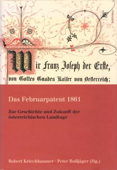 Das Februarpatent 1861 : zur Geschichte und Zukunft der österreichischen Landtage / Robert Kriechbaumer ; Peter Bußjäger (Hg.)
