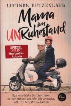 Mama im Unruhestand : das verrückte Seniorenleben meiner Mutter und wie ich versuche, mit ihr Schritt zu halten / Lucinde Hutzenlaub