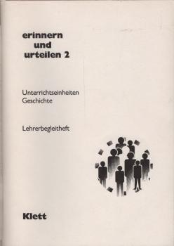Erinnern und urteilen : Unterrichtseinheiten Geschichte; Lehrerbegleitheft