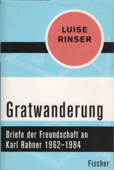Gratwanderung : Briefe der Freundschaft an Karl Rahner 1962?1984 / Luise Rinser
