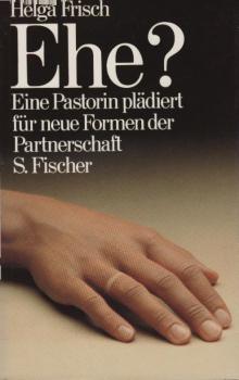 Ehe? : Eine Pastorin plädiert für neue Formen d. Partnerschaft