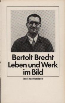 Bertolt Brecht : Leben u. Werk im Bild ; mit autobiograph. Texten, e. Zeittaf. u.e. Essay von Lion Feuchtwanger
