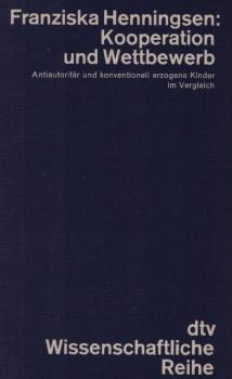 Kooperation und Wettbewerb : antiautoritär u. konventionell erzogene Kinder im Vergleich; e. psycholog. Studie