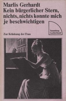 Kein bürgerlicher Stern, nichts, nichts konnte mich je beschwichtigen : Essay zur Kränkung d. Frau