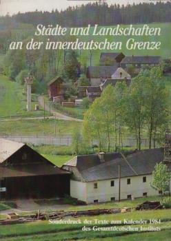 Städte und Landschaften an der innerdeutschen Grenze : Sonderdruck der Texte zum Kalender 1984 des Gesamtdeutschen Instituts