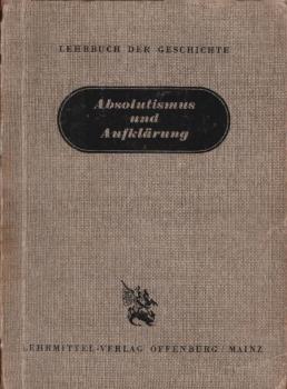 Lehrbuch der Geschichte, Teil: Absolutismus und Aufklärung : (1660 - 1789)