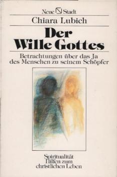 Der Wille Gottes : Betrachtungen über d. Ja d. Menschen zu seinem Schöpfer