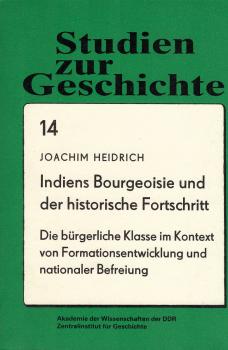 Indiens Bourgeoisie und der historische Fortschritt : die bürgerliche Klasse im Kontext von Formationsentwicklung und nationaler Befreiung