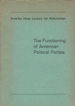 The Functioning of American Political Parties (=Amerika Haus Lecture for Abiturienten)