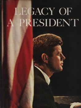 Legacy of a president : the memorable words /John F. Kennedy. Foreword by Dean Rusk. A tribute by Lyndon B. Johnson. Ed.: Wesley Pedersen, Bernard Quint