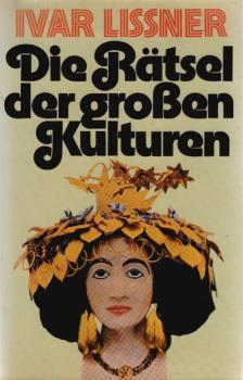 Die Rätsel der grossen Kulturen / Ivar Lissner