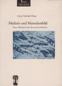 Medizin und Menschenbild : eine selbstkritische Bestandsaufnahme / hrsg. von Günter Rudolph. Mit Beitr. von Jürgen Reding Bierich ...