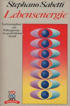 Lebensenergie : Erscheinungsform u. Wirkungsweise - e. ganzheitl. Modell / Stephano Sabetti. Dt. von Jochen Eggert