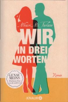 Wir in drei Worten : Roman / Mhairi McFarlane. Aus dem Engl. von Karin Dufner und Ulrike Laszlo