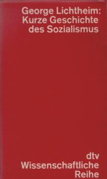 Kurze Geschichte des Sozialismus / George Lichtheim. [Aus d. Engl. von Lilli F. Flechtheim u. Victoria Wocker in Zusammenarb. mit d. Autor]