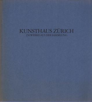Kunsthaus Zürich : 250 Werke aus der Sammlung
