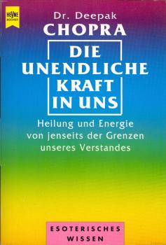 Die unendliche Kraft in uns : Heilung und Energie von jenseits der Grenzen unseres Verstandes