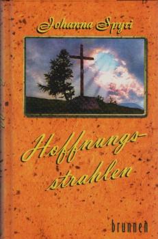 Hoffnungsstrahlen : zwei Geschichten für Kinder und solche, die Kinder liebhaben / Johanna Spyri