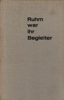 Ruhm war ihr Begleiter : Die kühnsten Expeditionen unserer Zeit