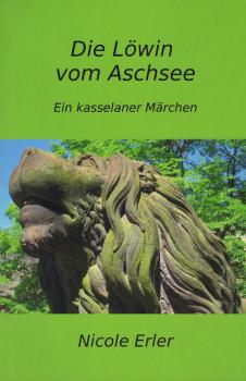 Die Löwin vom Aschsee : Ein kasselaner Märchen / Nicole Erler