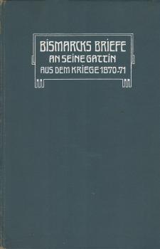 Bismarcks Briefe an seine Gattin 1903, aus dem Kriege 1870 / 71