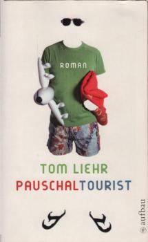 Pauschaltourist : Roman / Tom Liehr