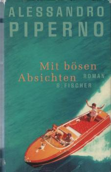 Mit bösen Absichten : Roman / Alessandro Piperno. Aus dem Ital. von Marianne Schneider