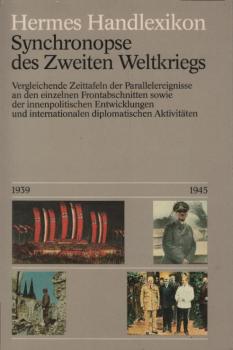 Synchronopse des Zweiten Weltkriegs : vgl. Zeittaf. d. Parallelereignisse an d. einzelnen Frontabschnitten sowie d. innenpolit. Entwicklungen u. internat. diplomat. Aktivitäten / zsgest. von Rüdiger Bolz