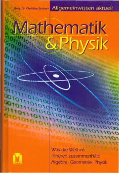 Mathematik & Physik : was die Welt im Inneren zusammenhält: Algebra, Geometrie, Physik