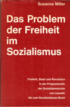 Das Problem der Freiheit im Sozialismus : Freiheit, Staat u. Revolution in d. Programmatik d. Sozialdemokratie von Lassalle bis z. Revisionismusstreit