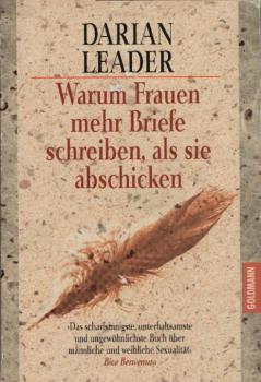 Warum Frauen mehr Briefe schreiben, als sie abschicken / Darian Leader. Aus dem Engl. von Barbara Jung und Sabine Saßmann