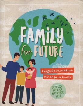 Family for future : das große Umweltbuch für die ganze Familie