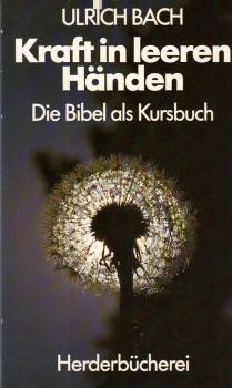 Kraft in leeren Händen : d. Bibel als Kurs-Buch