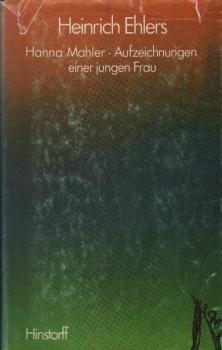 Hanna Mahler : Aufz. e. jungen Frau ; Roman / Heinrich Ehlers