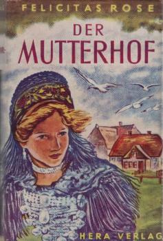 Der Mutterhof : ein Halligroman / Felicitas Rose