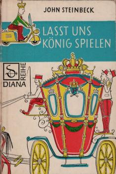 Lasst uns König spielen : Ein fabriziertes Märchen / John Steinbeck. [Aus d. Amerikan. Dt. von Harry Kahn]