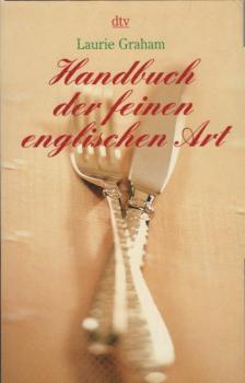 Handbuch der feinen englischen Art / Laurie Graham. Dt. von Amanda Loewenthal