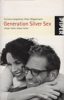 Generation Silver Sex : länger leben, länger lieben / Corinna Langwieser ; Peter Wippermann