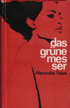 Das grüne Messer : Roman / Alexandre Treize. [Aus d. Franz. übers. von Karl Rauch]