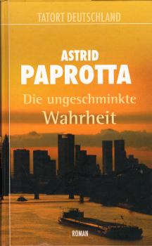 Die ungeschminkte Wahrheit : Roman / Astrid Paprotta