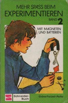 Mehr Spass beim Experimentieren, Teil: Bd. 2., Mit Magneten und Batterien