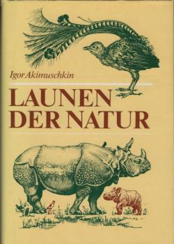 Launen der Natur : Plaudereien über Kuriositäten in der Tier- und Pflanzenwelt / Igor Akimuschkin. [Übers. aus dem Russ. von Rolf Pankrath]