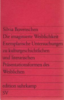 Die imaginierte Weiblichkeit : exemplarische Untersuchungen zu kulturgeschichtlichen und literarischen Präsentationsformen des Weiblichen